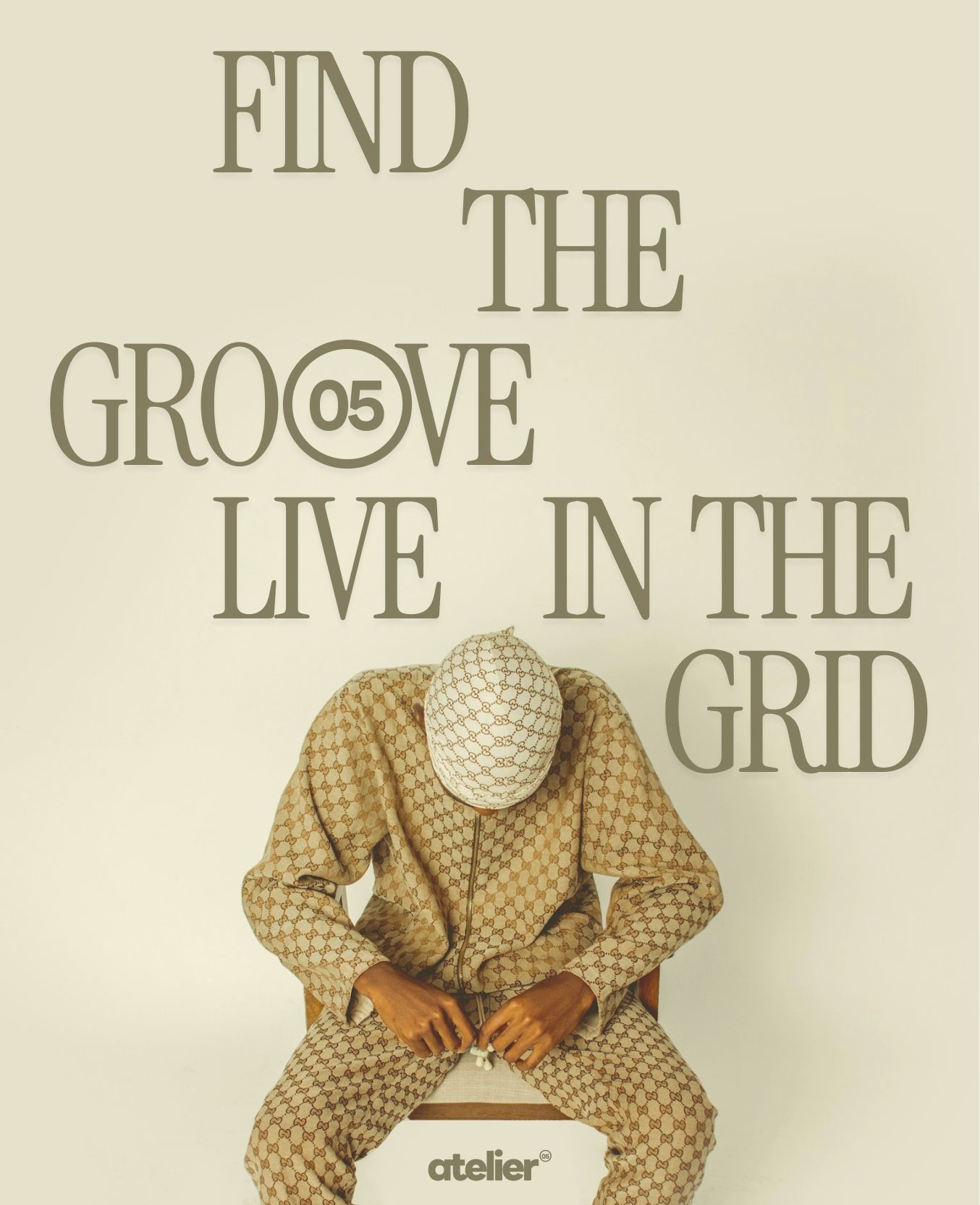 Cream poster with staggered olive serif type reading Find the Groove, Live in the Grid — the 05 badge nested inside the O — above a seated figure in head-to-toe beige monogram print, face obscured.